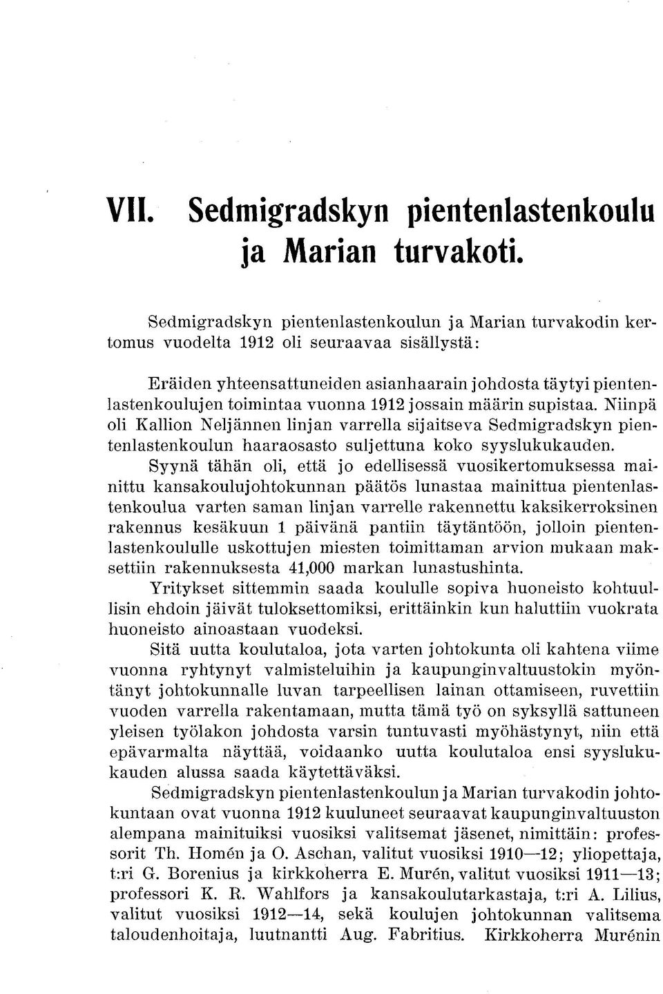 191 jossain määrin supistaa. Niinpä oli Kallion Neljännen linjan varrella sijaitseva Sedmigradskyn pientenlastenkoulun haaraosasto suljettuna koko syyslukukauden.