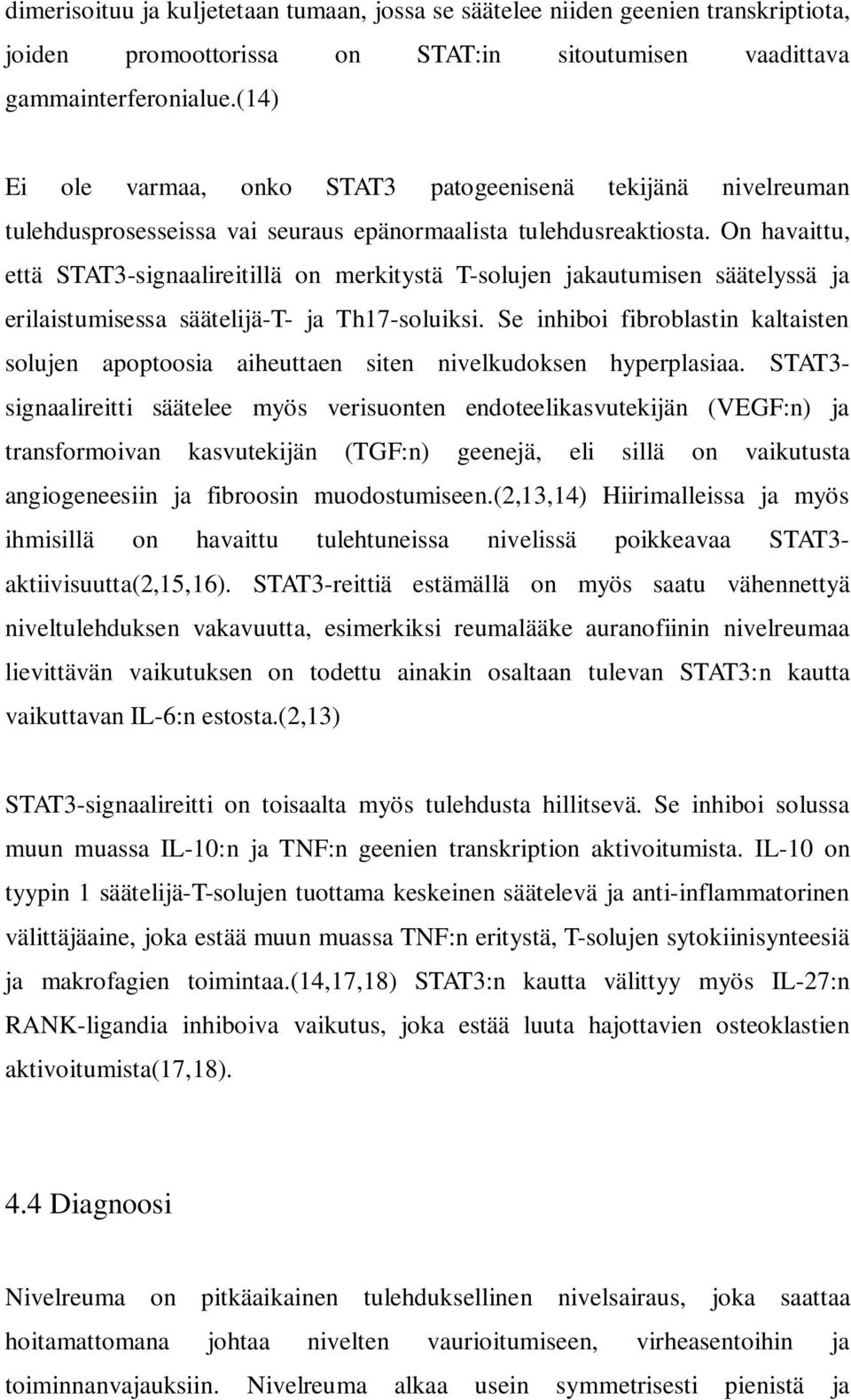 On havaittu, että STAT3-signaalireitillä on merkitystä T-solujen jakautumisen säätelyssä ja erilaistumisessa säätelijä-t- ja Th17-soluiksi.