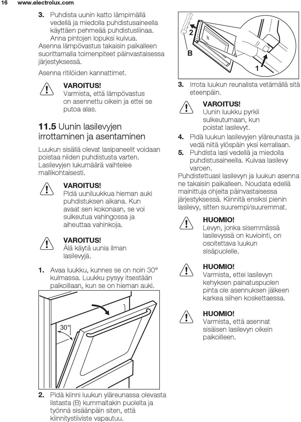 11.5 Uunin lasilevyjen irrottaminen ja asentaminen Luukun sisällä olevat lasipaneelit voidaan poistaa niiden puhdistusta varten. Lasilevyjen lukumäärä vaihtelee mallikohtaisesti.