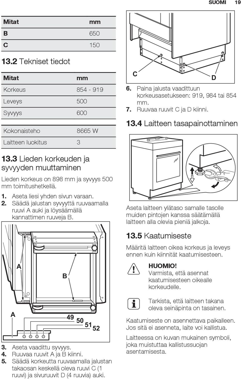 Säädä jalustan syvyyttä ruuvaamalla ruuvi A auki ja löysäämällä kannattimen ruuveja B. A A B 49 50