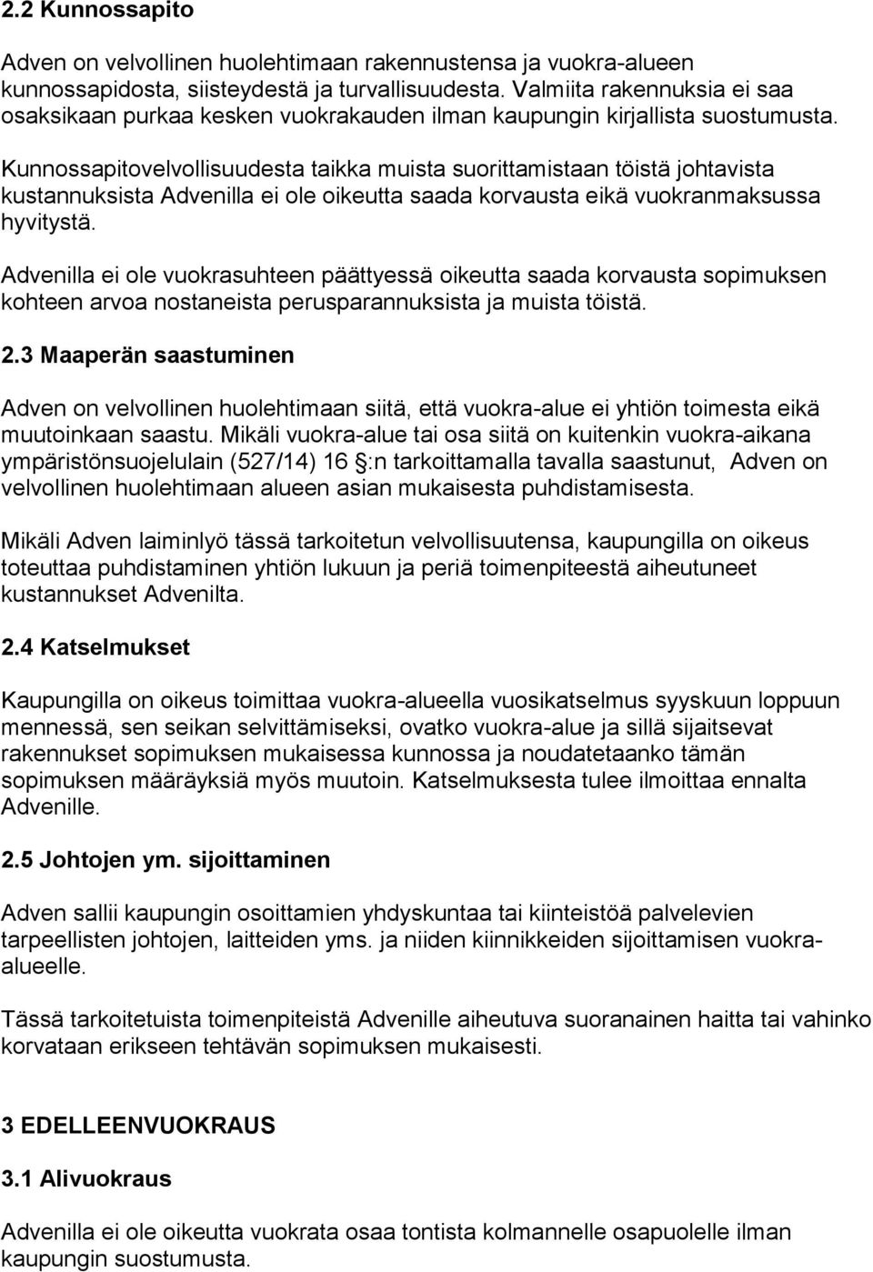 Kunnossapitovelvollisuudesta taikka muista suorittamistaan töistä johtavista kustannuksista Advenilla ei ole oikeutta saada korvausta eikä vuokranmaksussa hyvitystä.