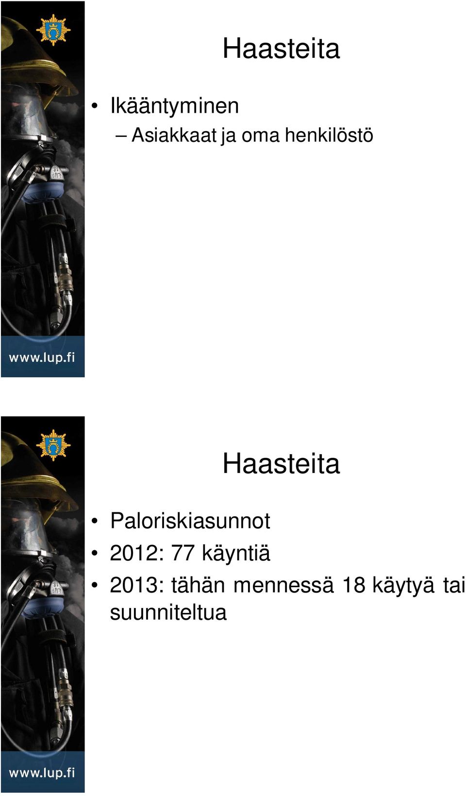 2012: 77 käyntiä 2013: tähän