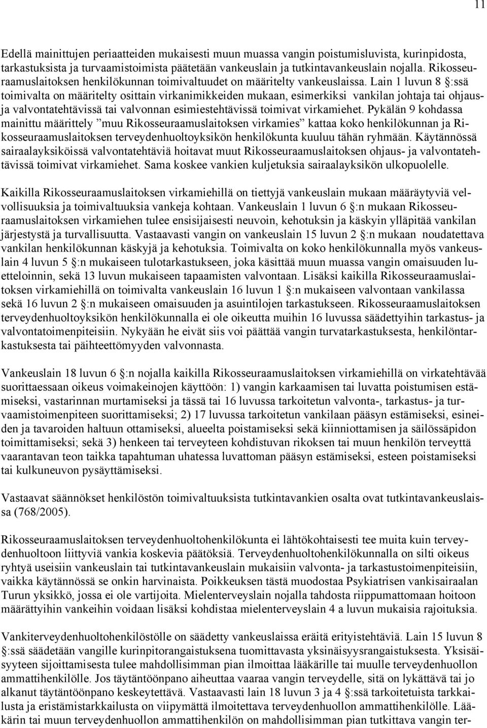 Lain 1 luvun 8 :ssä toimivalta on määritelty osittain virkanimikkeiden mukaan, esimerkiksi vankilan johtaja tai ohjausja valvontatehtävissä tai valvonnan esimiestehtävissä toimivat virkamiehet.