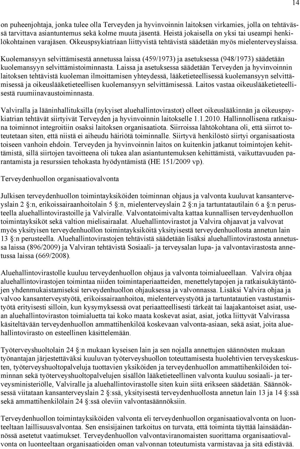 Kuolemansyyn selvittämisestä annetussa laissa (459/1973) ja asetuksessa (948/1973) säädetään kuolemansyyn selvittämistoiminnasta.