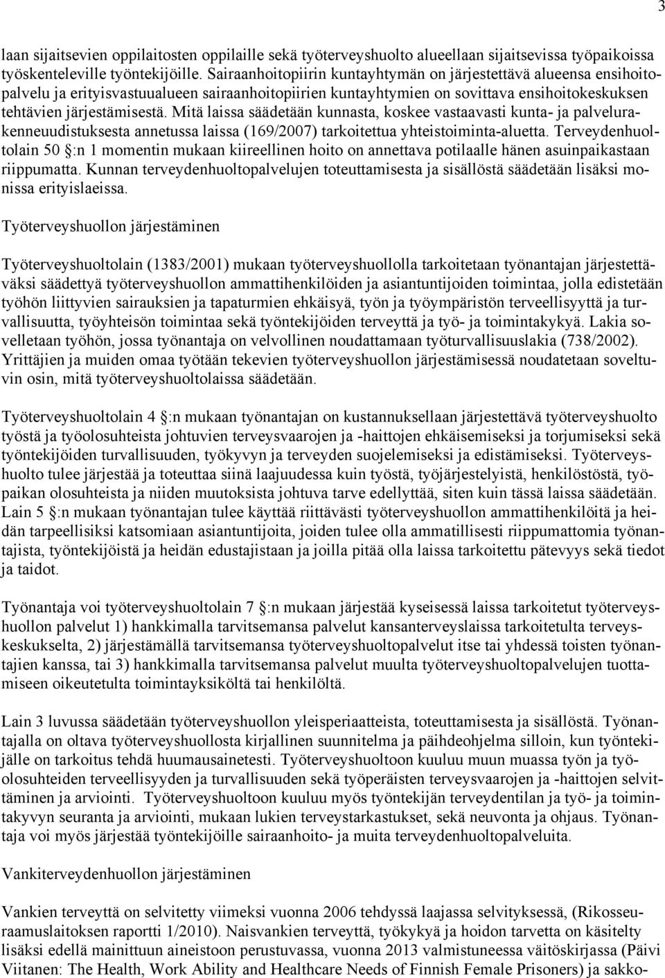 Mitä laissa säädetään kunnasta, koskee vastaavasti kunta- ja palvelurakenneuudistuksesta annetussa laissa (169/2007) tarkoitettua yhteistoiminta-aluetta.