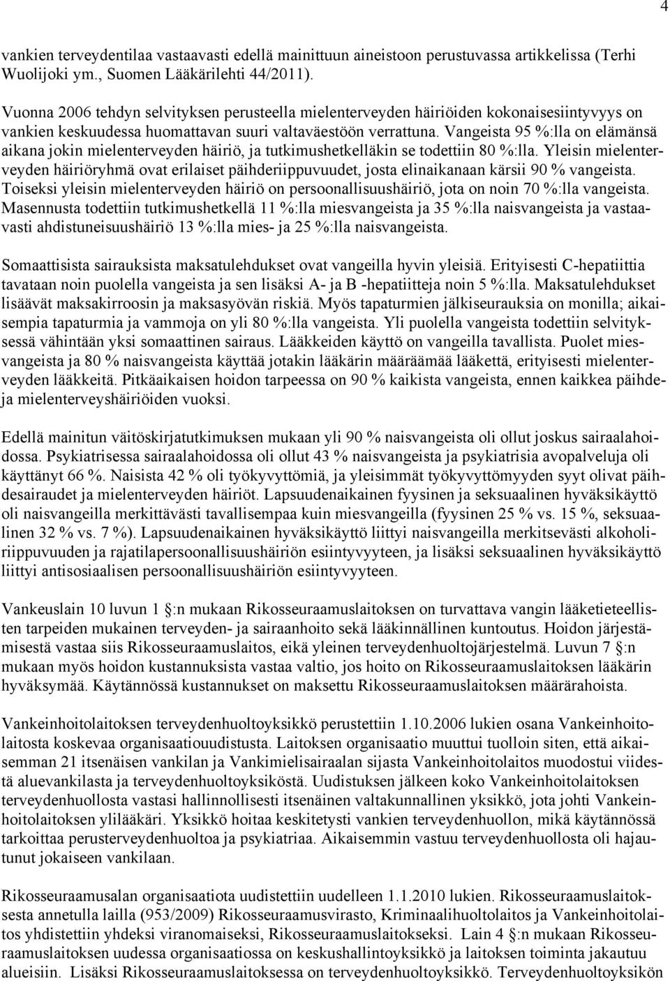 Vangeista 95 %:lla on elämänsä aikana jokin mielenterveyden häiriö, ja tutkimushetkelläkin se todettiin 80 %:lla.