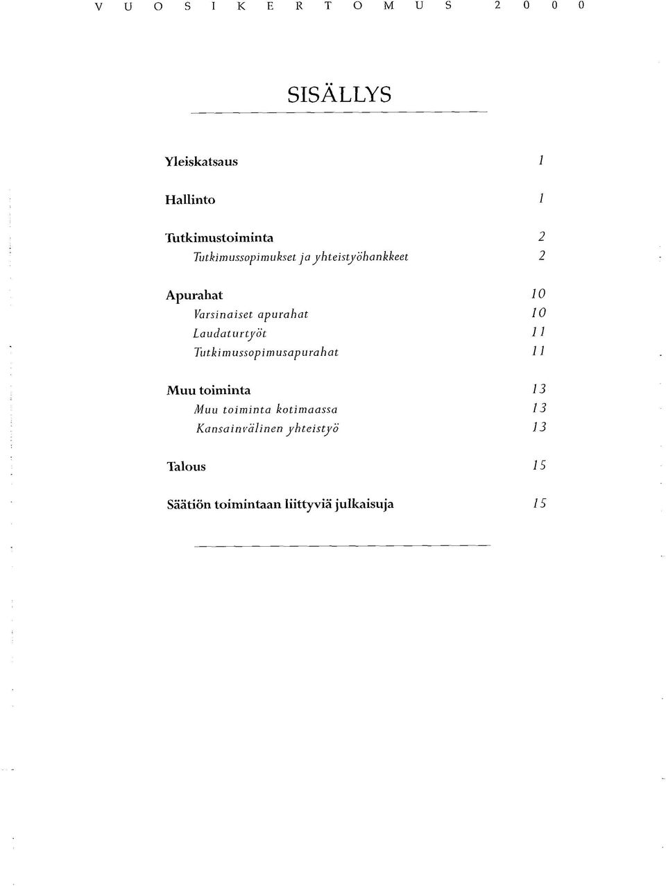 Laudaturtyöt Tutkimussopimusapurahat 10 10 11 11 Muu toiminta Muu toiminta