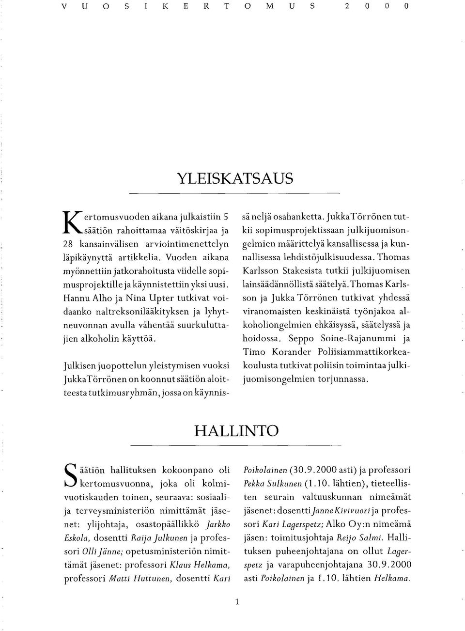 Hannu Alho ja Nina Upter tutkivat voidaanko naltreksonilääkityksen ja lyhyt- neuvonnan avulla vähentää suurkuluttajien alkoholin käyttöä.