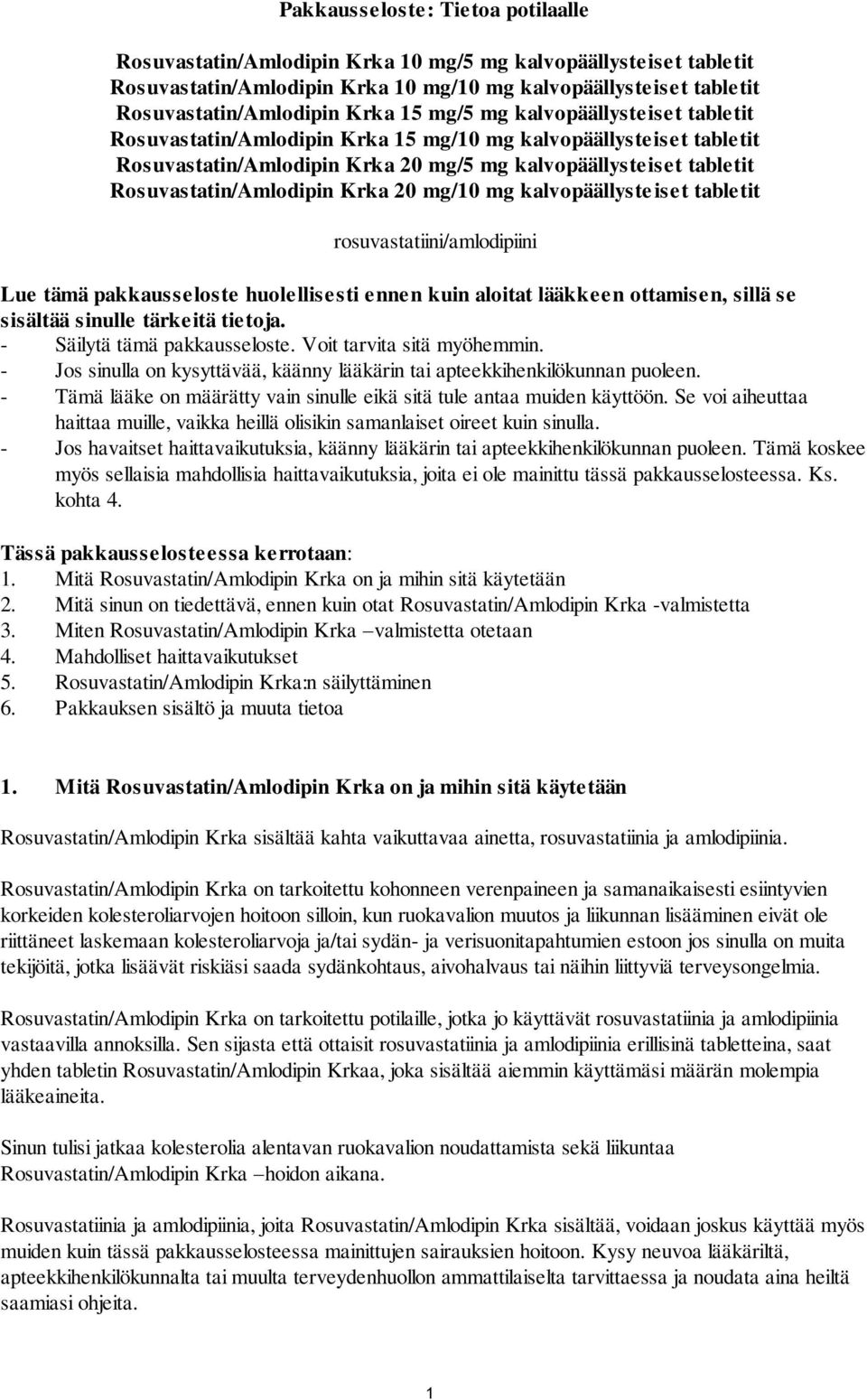 20 mg/10 mg kalvopäällysteiset tabletit rosuvastatiini/amlodipiini Lue tämä pakkausseloste huolellisesti ennen kuin aloitat lääkkeen ottamisen, sillä se sisältää sinulle tärkeitä tietoja.