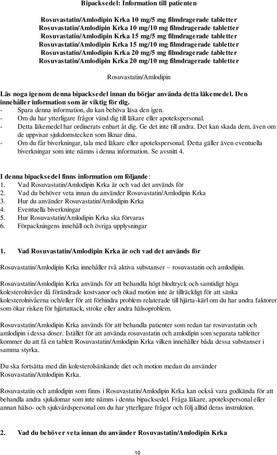 filmdragerade tabletter Rosuvastatin/Amlodipin Läs noga igenom denna bipacksedel innan du börjar använda detta läkemedel. Den innehåller information som är viktig för dig.
