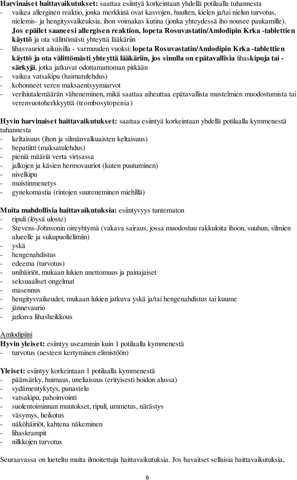 Jos epäilet saaneesi allergisen reaktion, lopeta Rosuvastatin/Amlodipin Krka -tablettien käyttö ja ota välittömästi yhteyttä lääkäriin - lihasvauriot aikuisilla - varmuuden vuoksi: lopeta