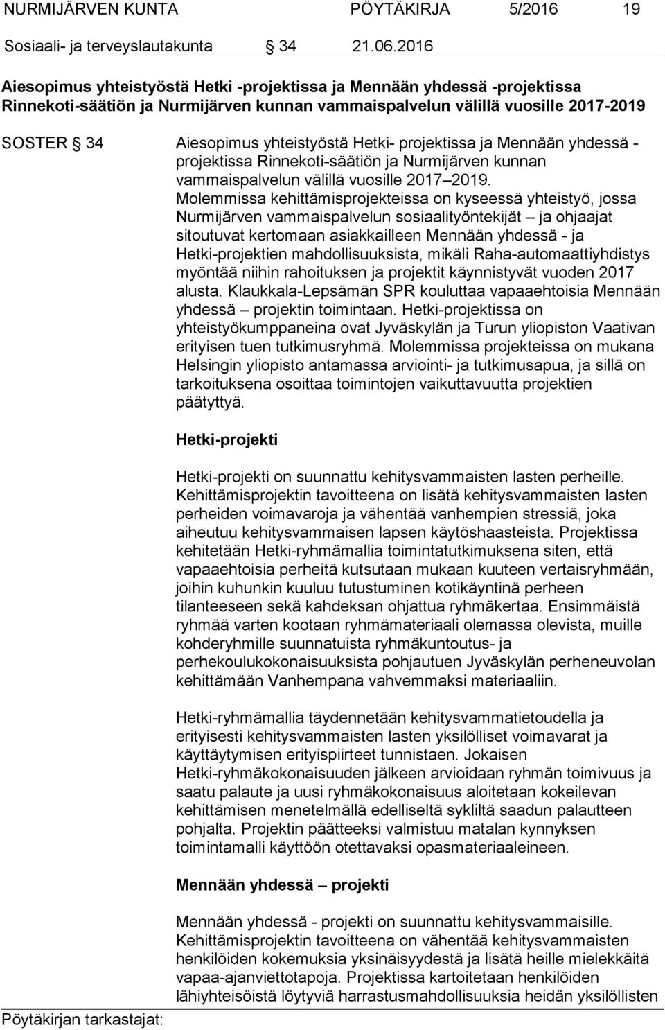 Hetki- projektissa ja Mennään yhdessä - projektissa Rinnekoti-säätiön ja Nurmijärven kunnan vammaispalvelun välillä vuosille 2017 2019.