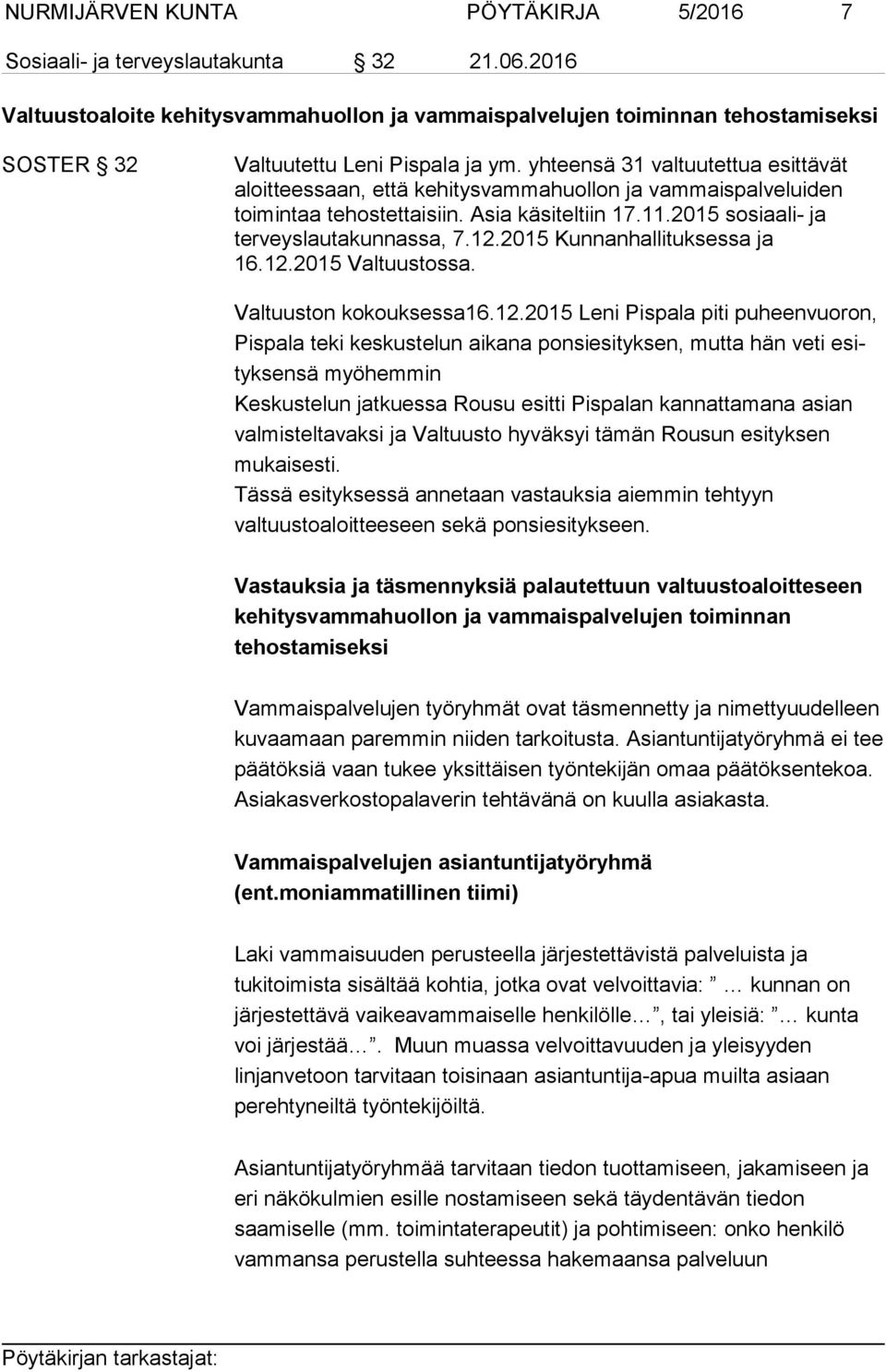 yhteensä 31 valtuutettua esittävät aloitteessaan, että kehitysvammahuollon ja vammaispalveluiden toimintaa tehostettaisiin. Asia käsiteltiin 17.11.2015 sosiaali- ja terveyslautakunnassa, 7.12.