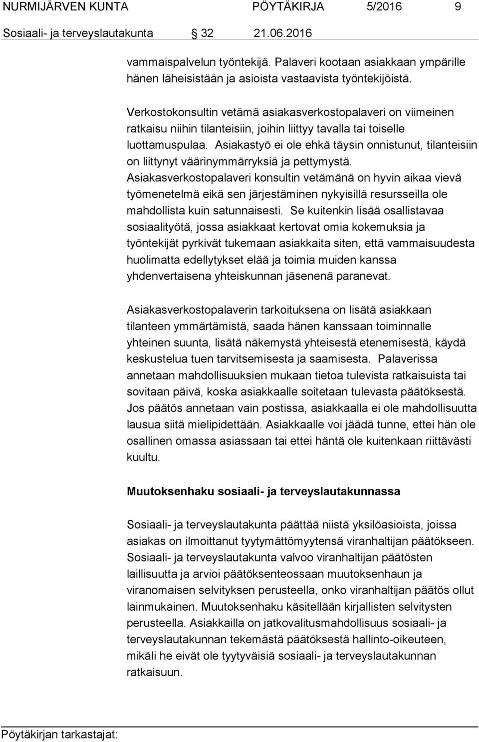 Verkostokonsultin vetämä asiakasverkostopalaveri on viimeinen ratkaisu niihin tilanteisiin, joihin liittyy tavalla tai toiselle luottamuspulaa.