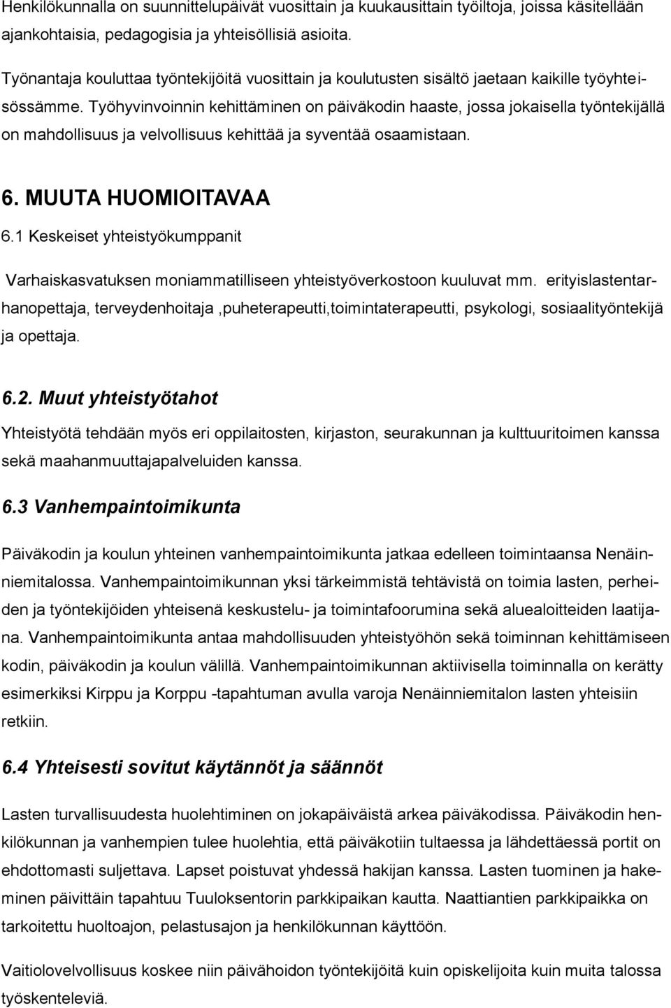 Työhyvinvoinnin kehittäminen on päiväkodin haaste, jossa jokaisella työntekijällä on mahdollisuus ja velvollisuus kehittää ja syventää osaamistaan. 6. MUUTA HUOMIOITAVAA 6.