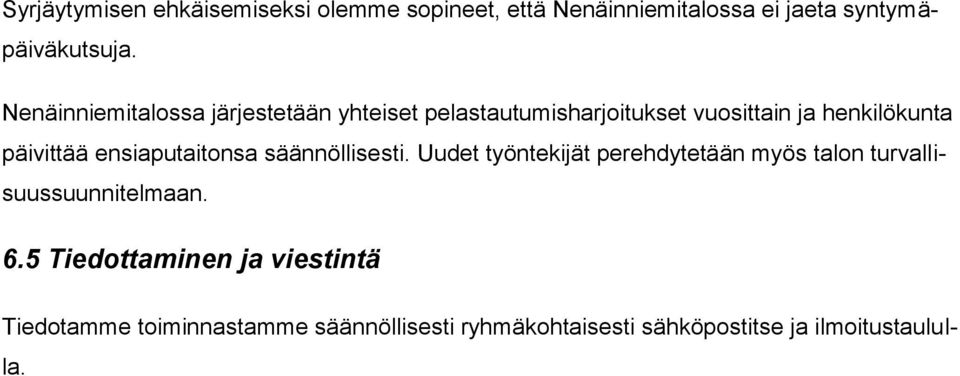 ensiaputaitonsa säännöllisesti. Uudet työntekijät perehdytetään myös talon turvallisuussuunnitelmaan. 6.