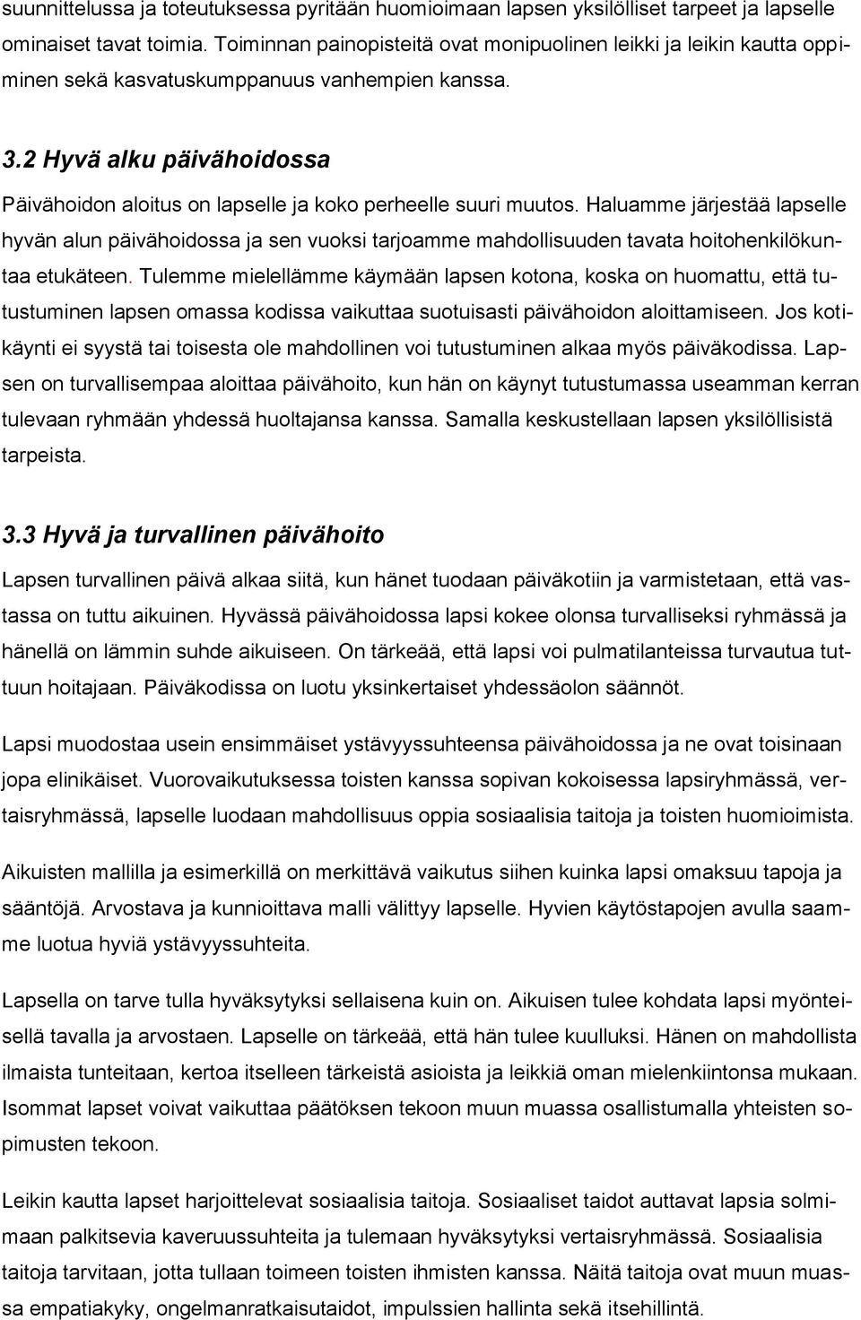 2 Hyvä alku päivähoidossa Päivähoidon aloitus on lapselle ja koko perheelle suuri muutos.