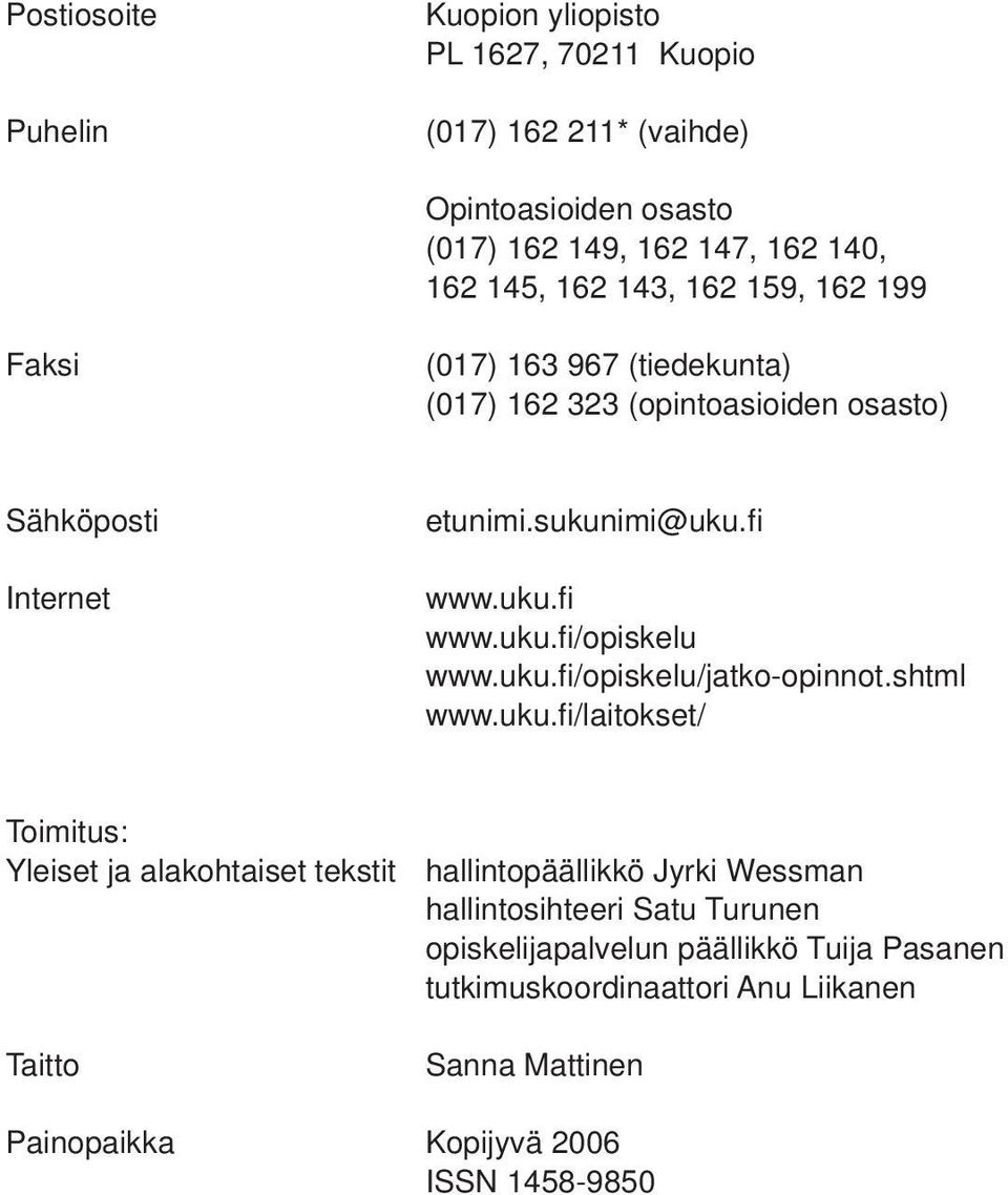 uku.fi /opiskelu/jatko-opinnot.shtml www.uku.fi /laitokset/ Toimitus: Yleiset ja alakohtaiset tekstit hallintopäällikkö Jyrki Wessman hallintosihteeri Satu