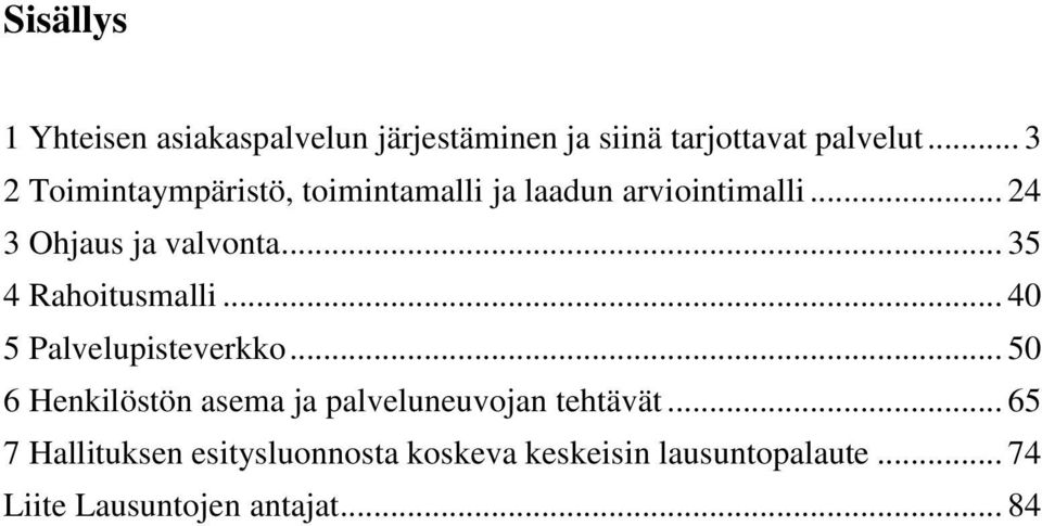 .. 35 4 Rahoitusmalli... 40 5 Palvelupisteverkko.