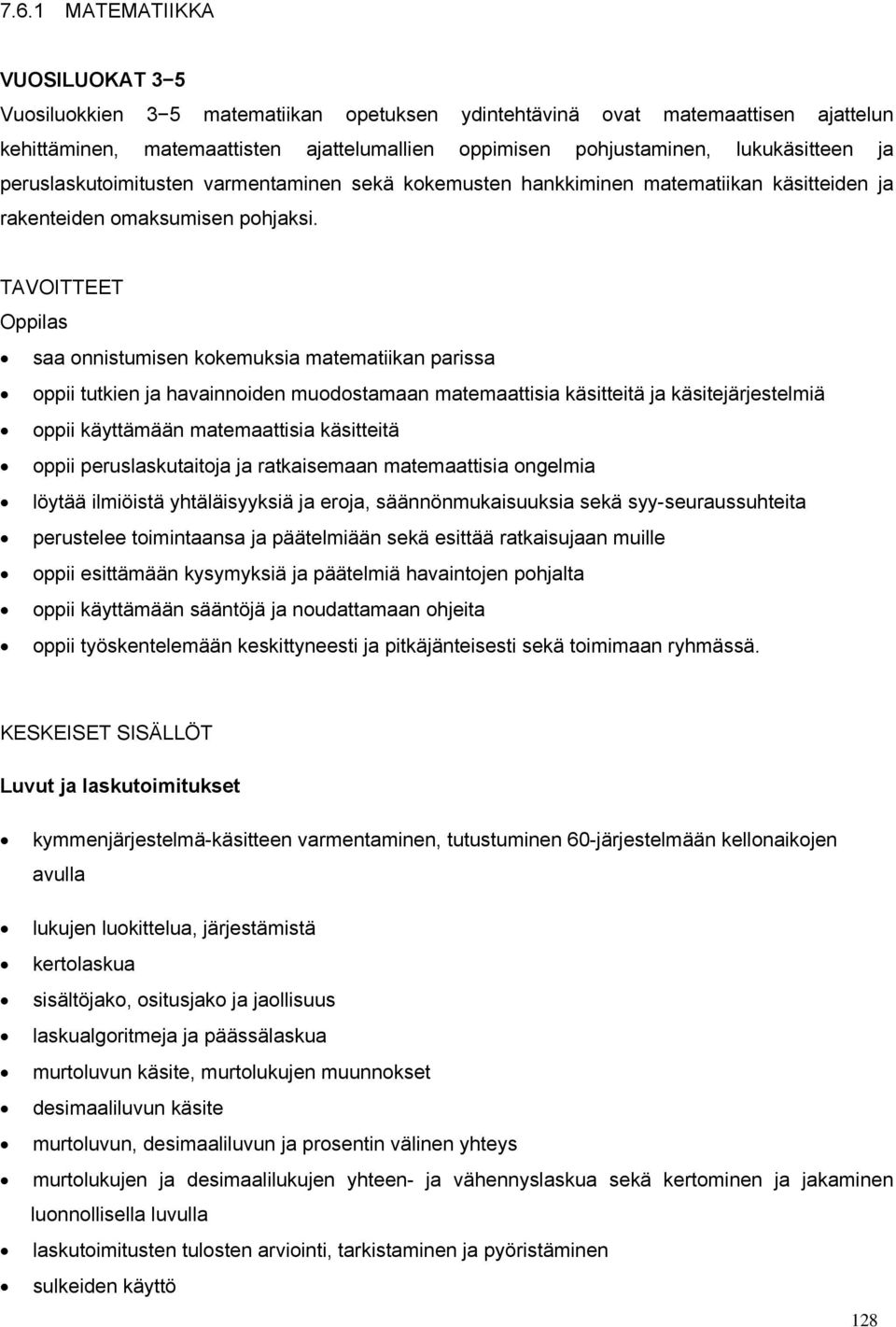 TAVOITTEET saa onnistumisen kokemuksia matematiikan parissa oppii tutkien ja havainnoiden muodostamaan matemaattisia käsitteitä ja käsitejärjestelmiä oppii käyttämään matemaattisia käsitteitä oppii