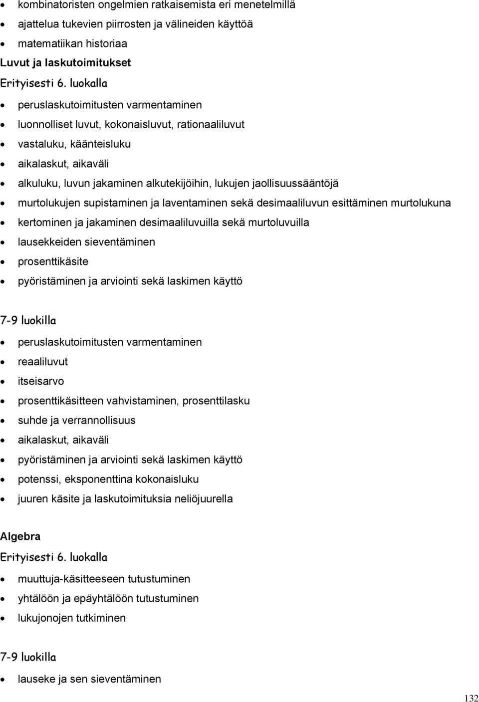 laventaminen sekä desimaaliluvun esittäminen murtolukuna kertominen ja jakaminen desimaaliluvuilla sekä murtoluvuilla lausekkeiden sieventäminen prosenttikäsite pyöristäminen ja arviointi sekä