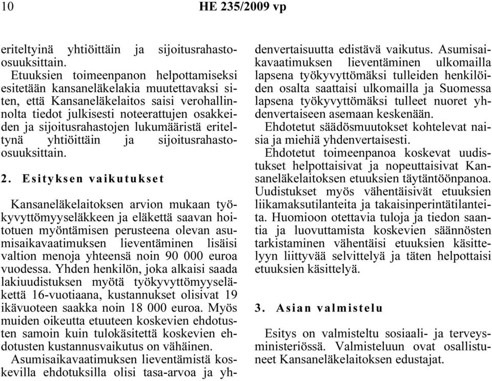 lukumääristä eriteltynä yhtiöittäin ja sijoitusrahastoosuuksittain. 2.