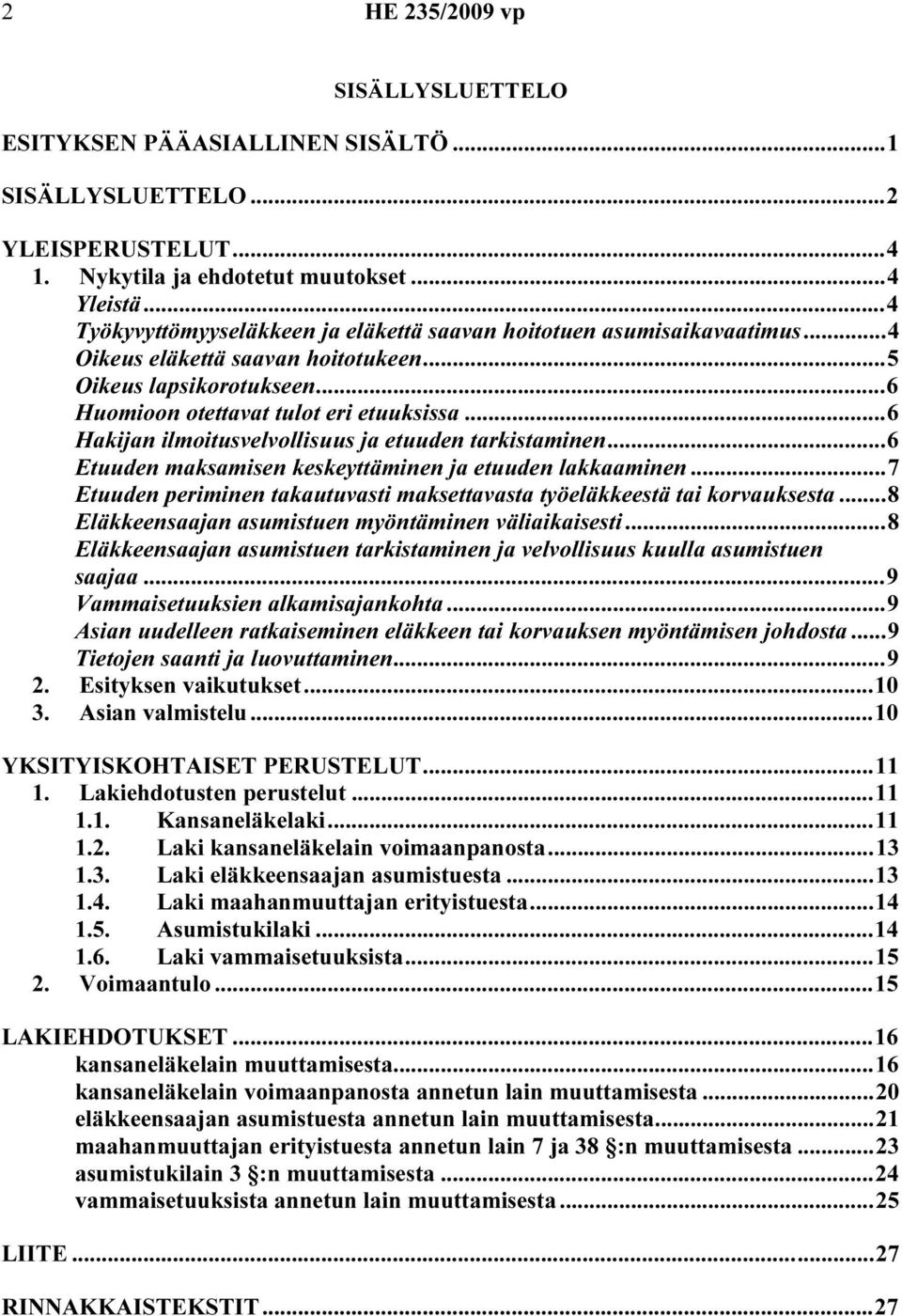 ..6 Hakijan ilmoitusvelvollisuus ja etuuden tarkistaminen...6 Etuuden maksamisen keskeyttäminen ja etuuden lakkaaminen...7 Etuuden periminen takautuvasti maksettavasta työeläkkeestä tai korvauksesta.