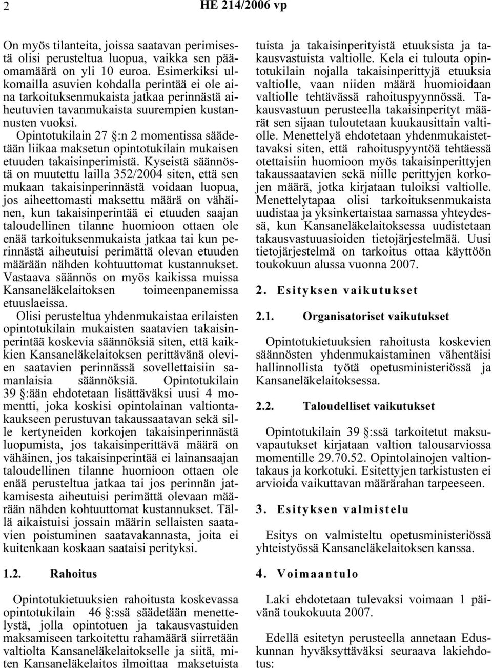 Opintotukilain 27 :n 2 momentissa säädetään liikaa maksetun opintotukilain mukaisen etuuden takaisinperimistä.