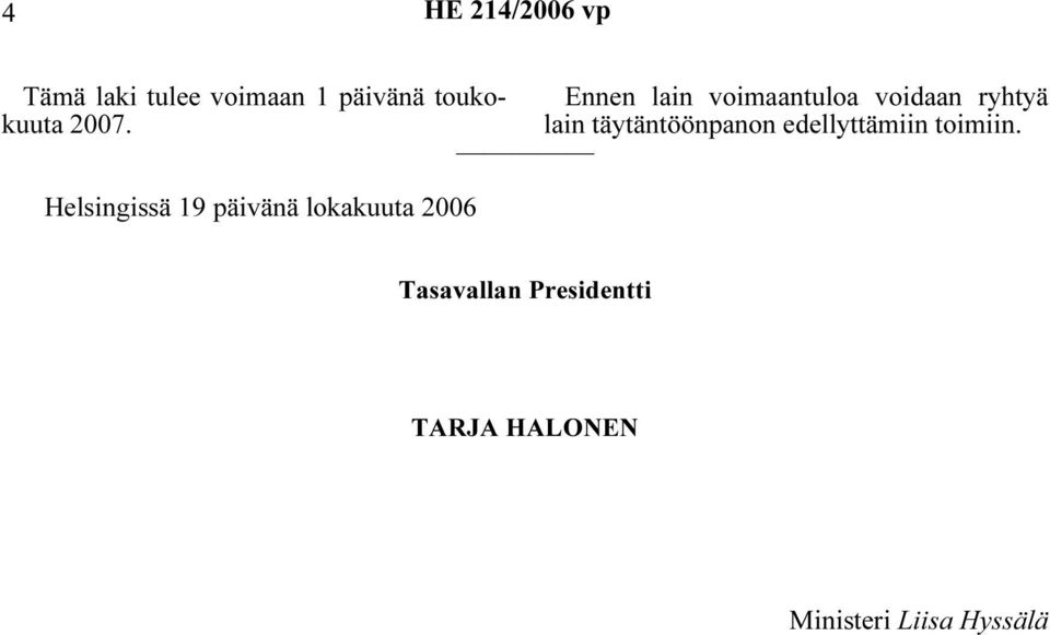 Ennen lain voimaantuloa voidaan ryhtyä Helsingissä 19 päivänä