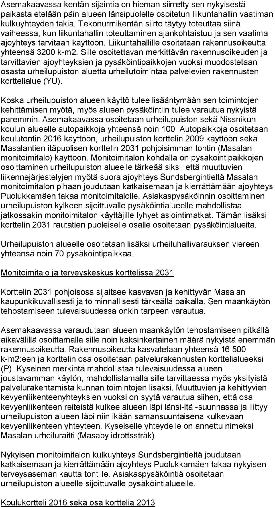 Liikuntahallille osoitetaan rakennusoikeutta yhteensä 3200 k-m2.
