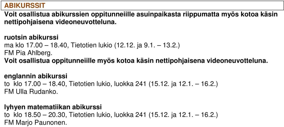 Voit osallistua oppitunneiille myös kotoa käsin nettipohjaisena videoneuvotteluna. englannin abikurssi to klo 17.00 18.