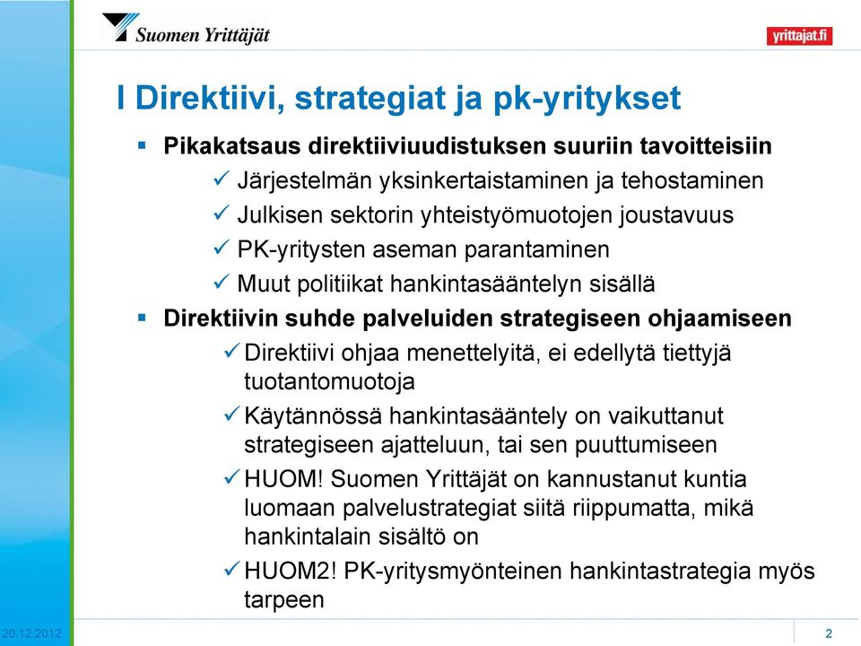 Direktiivi ohjaa menettelyitä, ei edellytä tiettyjä tuotantomuotoja Käytännössä hankintasääntely on vaikuttanut strategiseen ajatteluun, tai sen puuttumiseen HUOM!