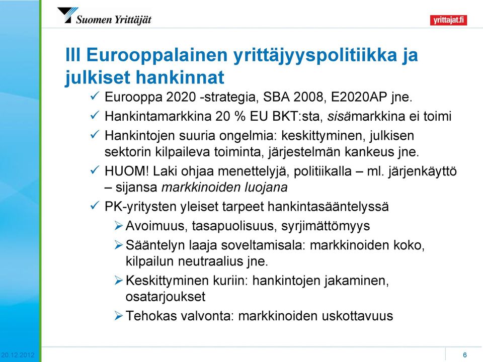 jne. HUOM! Laki ohjaa menettelyjä, politiikalla ml.