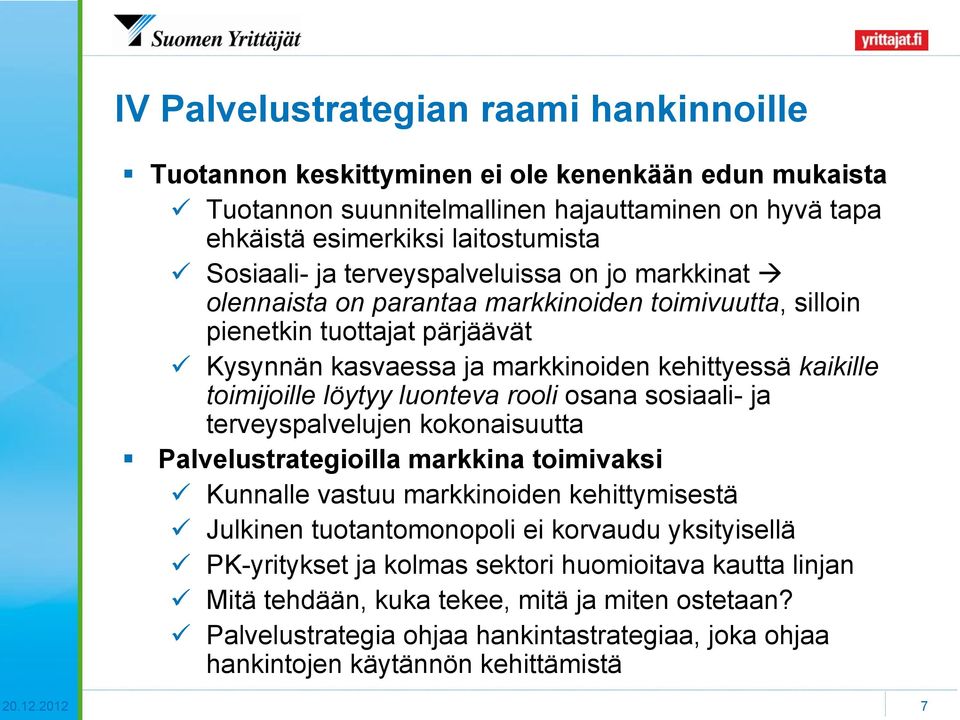 luonteva rooli osana sosiaali- ja terveyspalvelujen kokonaisuutta Palvelustrategioilla markkina toimivaksi Kunnalle vastuu markkinoiden kehittymisestä Julkinen tuotantomonopoli ei korvaudu