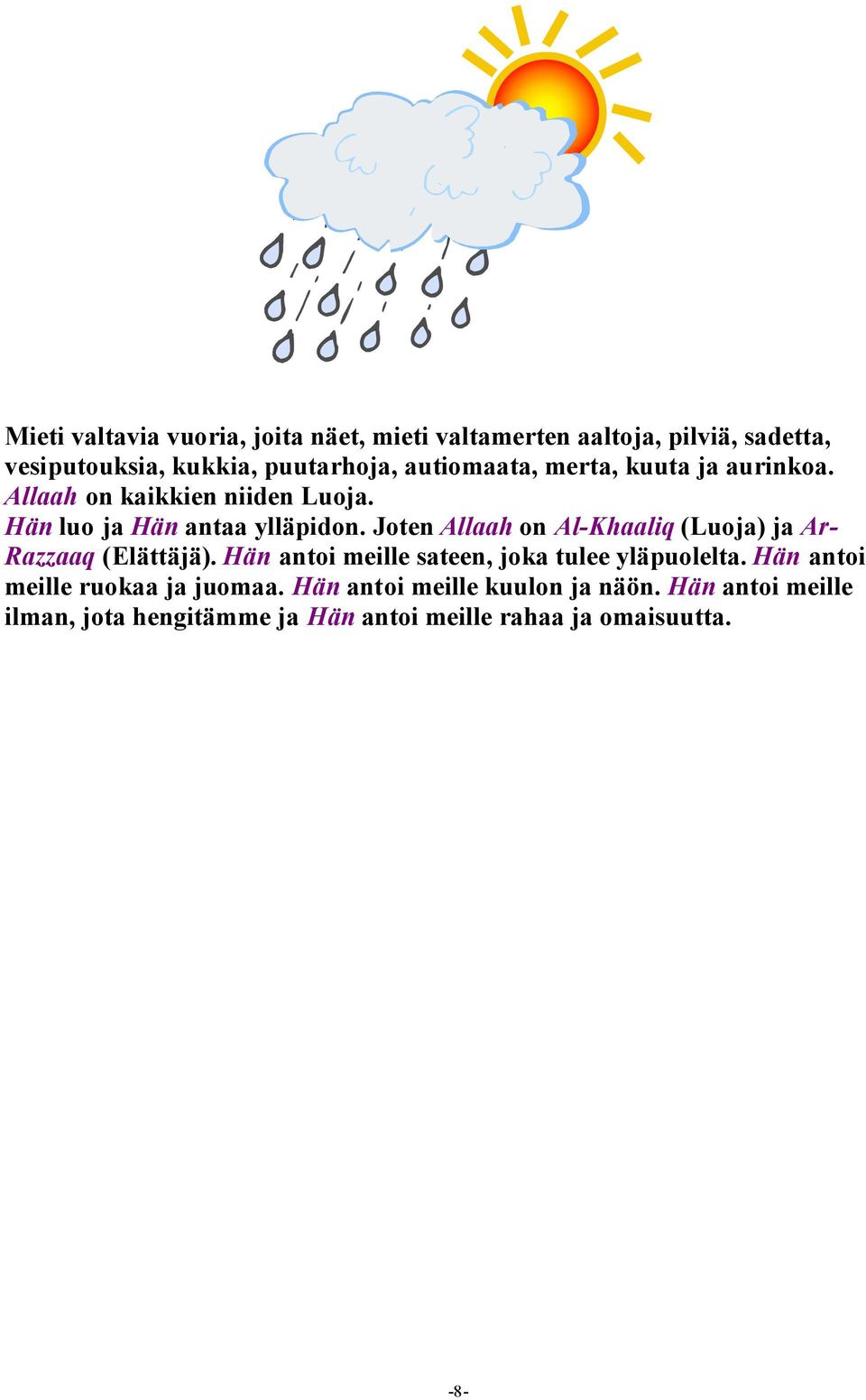 Joten Allaah on Al-Khaaliq (Luoja) ja Ar- Razzaaq (Elättäjä). Hän antoi meille sateen, joka tulee yläpuolelta.