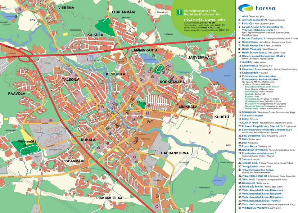 Faktia Oy / Adult Education Centre 4. Forssan Seudun Kehittämiskeskus Oy, Yritystalo, Matkailuneuvonta / Forssa Region Development Centre Ltd, Business Centre, Tourist Information 5.