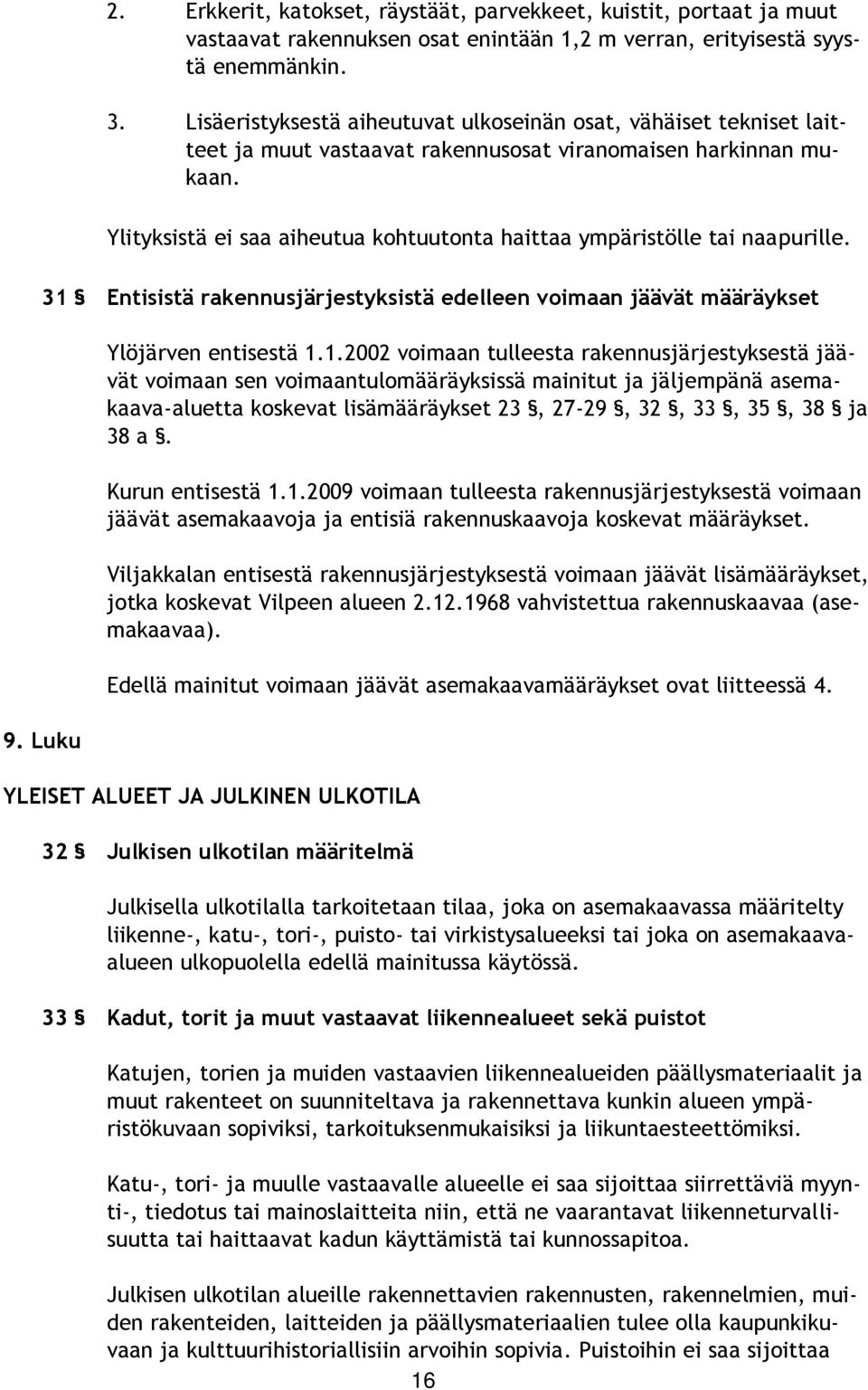 Ylityksistä ei saa aiheutua kohtuutonta haittaa ympäristölle tai naapurille. 31 
