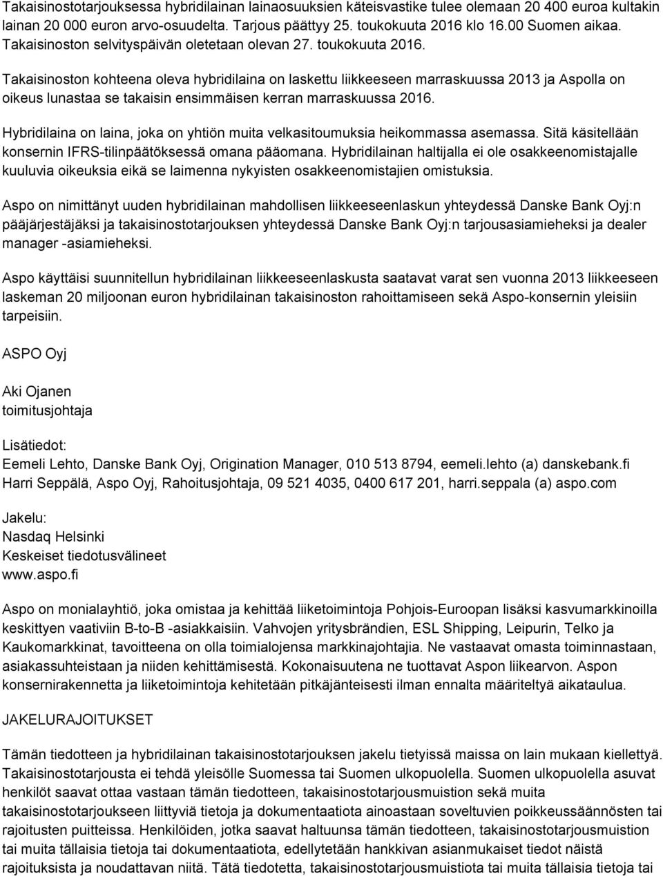 Takaisinoston kohteena oleva hybridilaina on laskettu liikkeeseen marraskuussa 2013 ja Aspolla on oikeus lunastaa se takaisin ensimmäisen kerran marraskuussa 2016.