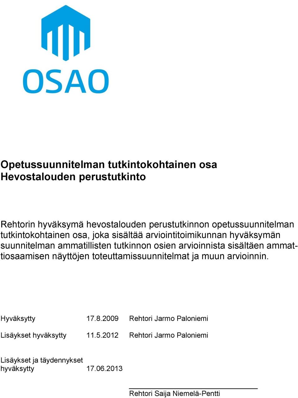 osien arvioinnista sisältäen ammattiosaamisen näyttöjen toteuttamissuunnitelmat ja muun arvioinnin. Hyväksytty 17.8.