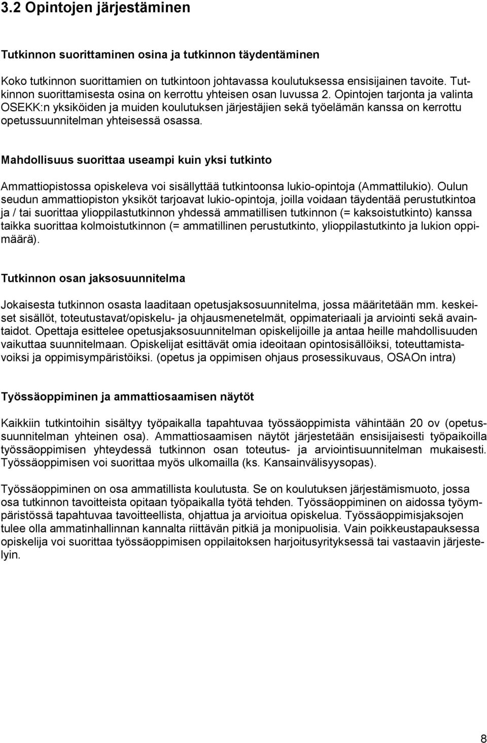 Opintojen tarjonta ja valinta OSEKK:n yksiköiden ja muiden koulutuksen järjestäjien sekä työelämän kanssa on kerrottu opetussuunnitelman yhteisessä osassa.