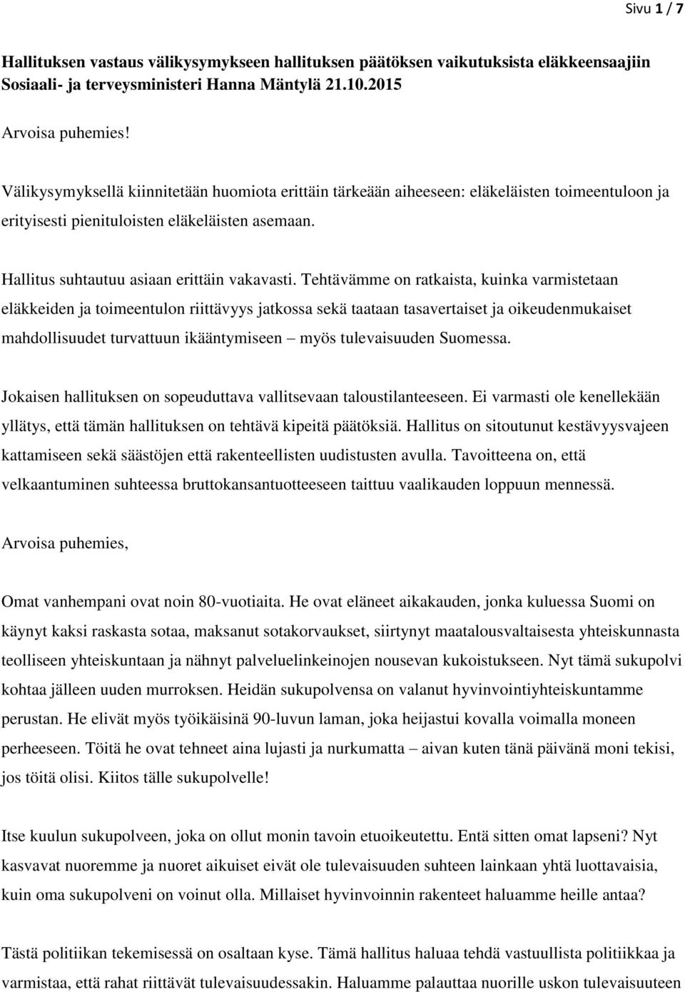 Tehtävämme on ratkaista, kuinka varmistetaan eläkkeiden ja toimeentulon riittävyys jatkossa sekä taataan tasavertaiset ja oikeudenmukaiset mahdollisuudet turvattuun ikääntymiseen myös tulevaisuuden