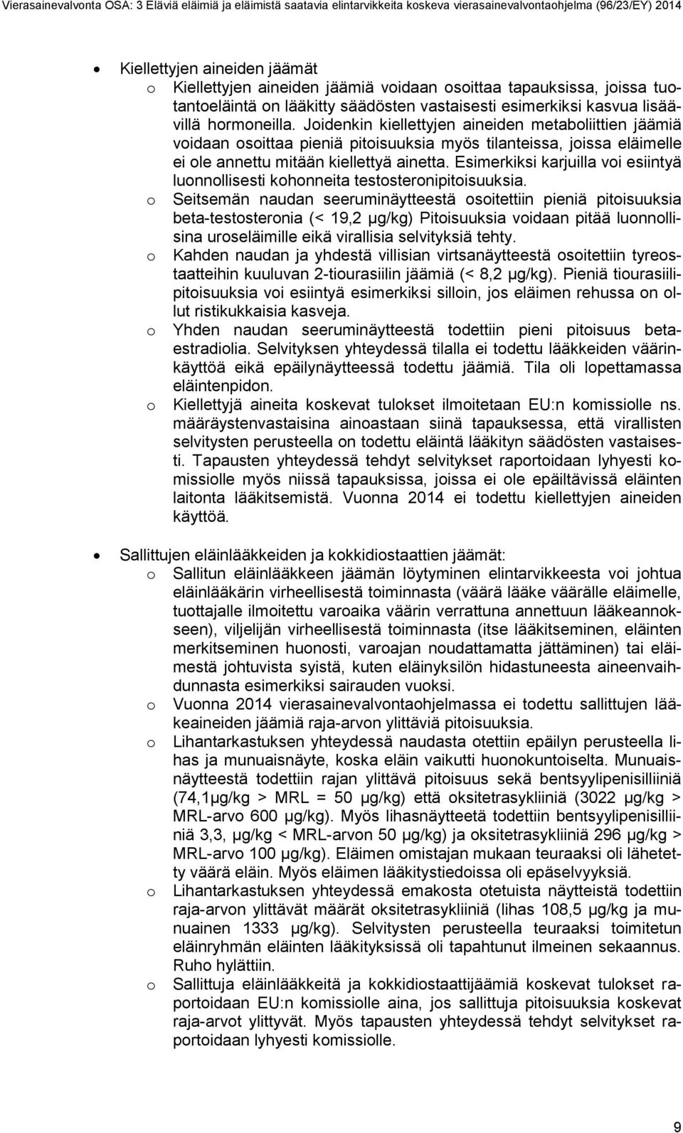 Esimerkiksi karjuilla voi esiintyä luonnollisesti kohonneita testosteronipitoisuuksia.