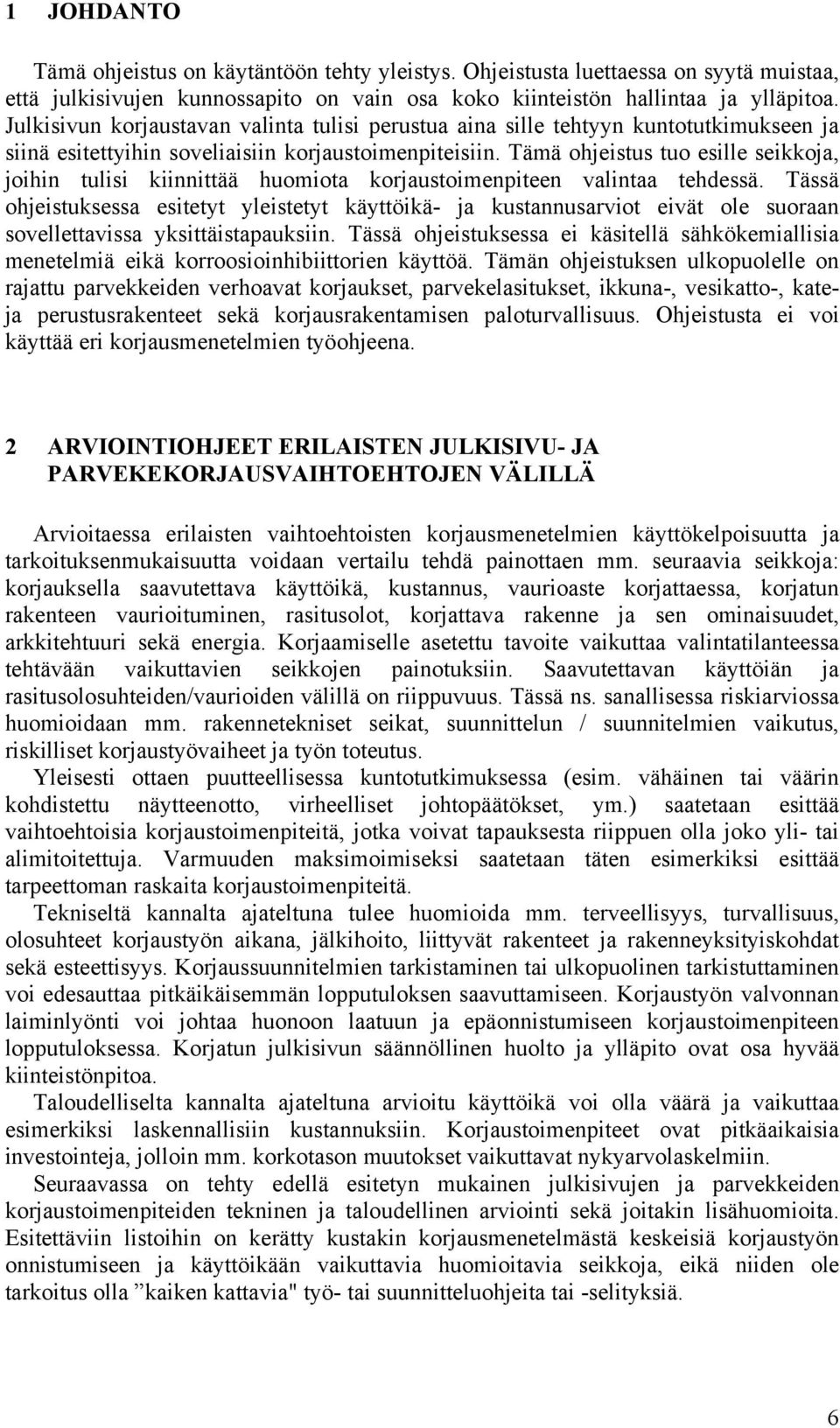Tämä ohjeistus tuo esille seikkoja, joihin tulisi kiinnittää huomiota korjaustoimenpiteen valintaa tehdessä.