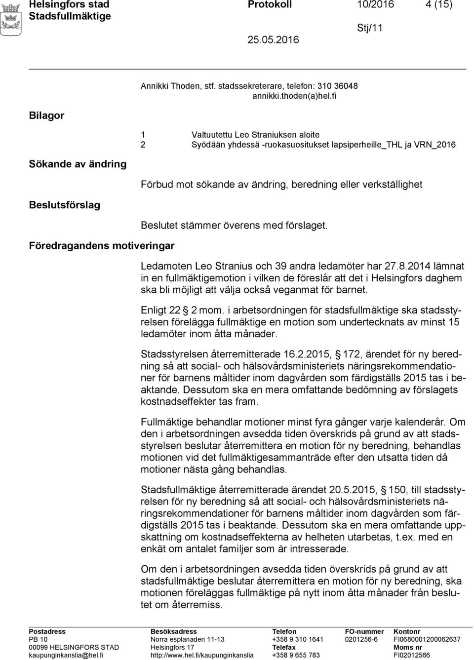 förslaget. Ledamoten Leo Stranius och 39 andra ledamöter har 27.8.