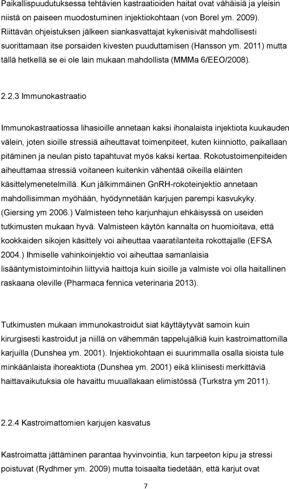 2011) mutta tällä hetkellä se ei ole lain mukaan mahdollista (MMMa 6/EEO/2008). 2.2.3 Immunokastraatio Immunokastraatiossa lihasioille annetaan kaksi ihonalaista injektiota kuukauden välein, joten