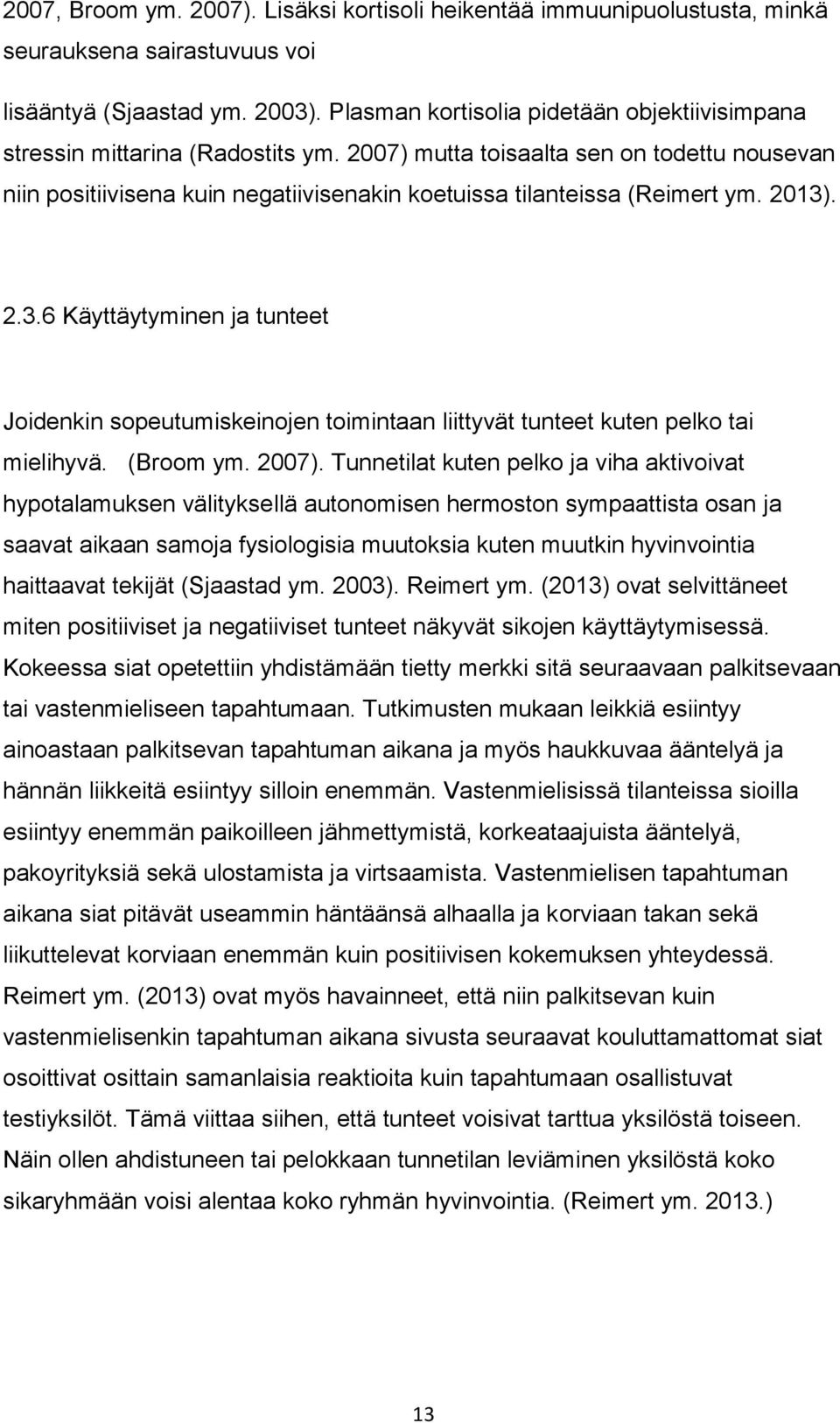 2007) mutta toisaalta sen on todettu nousevan niin positiivisena kuin negatiivisenakin koetuissa tilanteissa (Reimert ym. 2013)