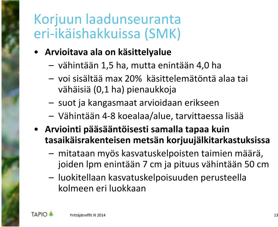 tarvittaessa lisää Arviointi pääsääntöisesti samalla tapaa kuin tasaikäisrakenteisen metsän korjuujälkitarkastuksissa mitataan myös