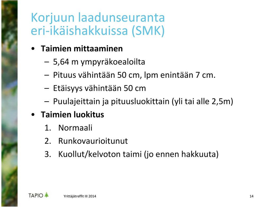 Etäisyys vähintään 50 cm Puulajeittain ja pituusluokittain (yli tai alle
