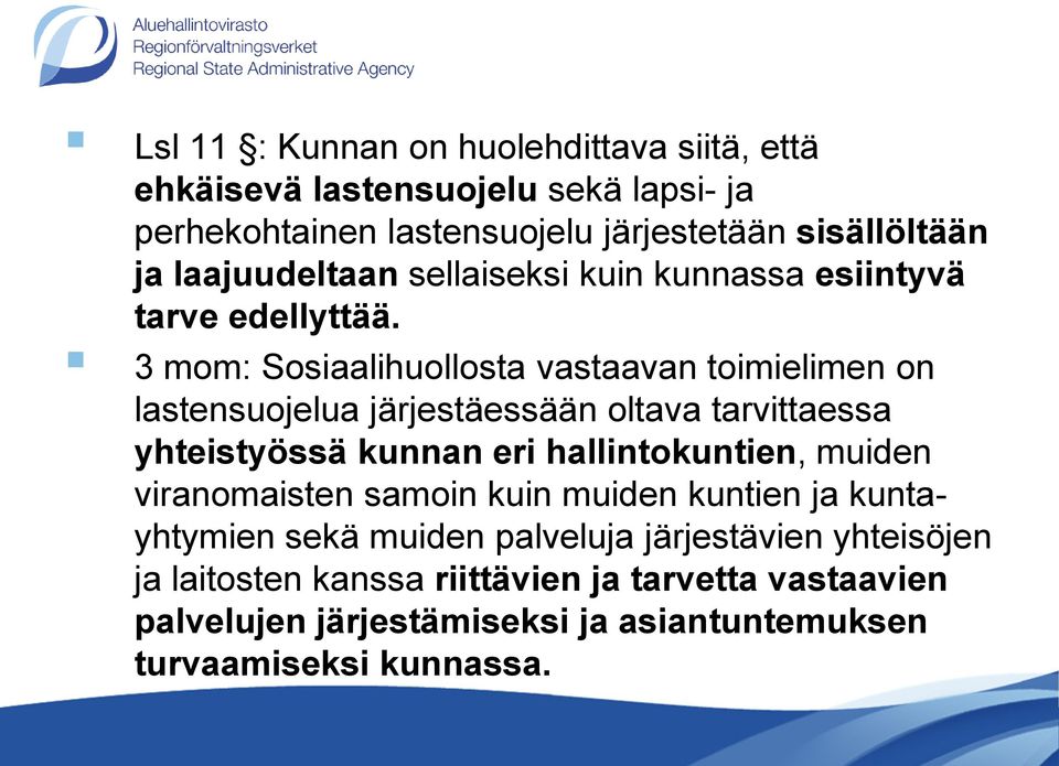 3 mom: Sosiaalihuollosta vastaavan toimielimen on lastensuojelua järjestäessään oltava tarvittaessa yhteistyössä kunnan eri hallintokuntien,