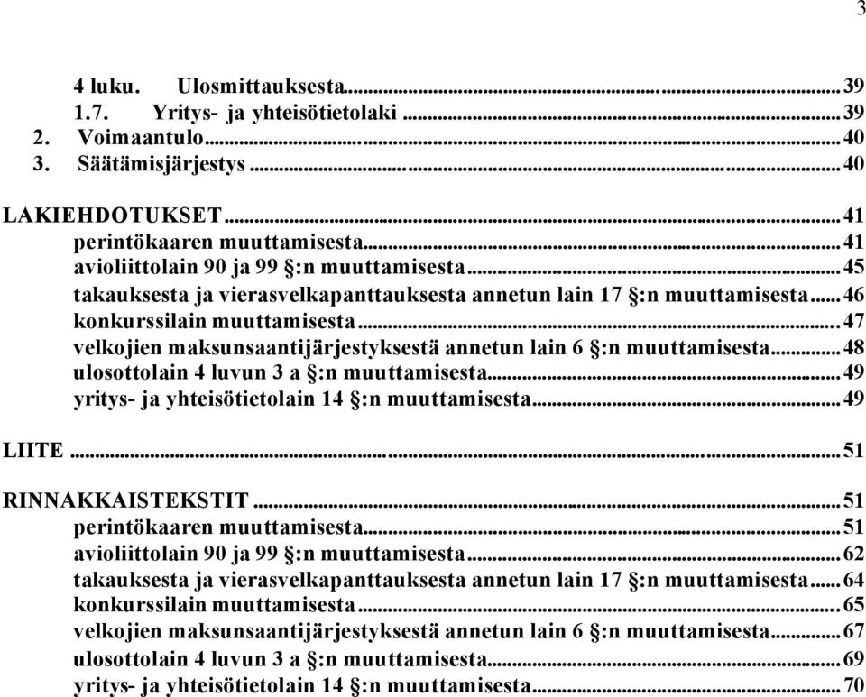 ..47 velkojien maksunsaantijärjestyksestä annetun lain 6 :n muuttamisesta...48 ulosottolain 4 luvun 3 a :n muuttamisesta...49 yritys- ja yhteisötietolain 14 :n muuttamisesta...49 LIITE.